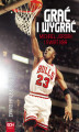 Okładka książki: Grać i wygrać. Michael Jordan i świat NBA