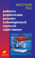 Okładka książki: Podstawy projektowania procesów technologicznych typowych części maszyn