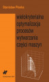 Okładka książki: Wielokryterialna optymalizacja procesów wytwarzania części maszyn