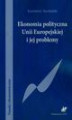 Okładka książki: Ekonomia polityczna Unii Europejskiej i jej problemy