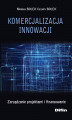 Okładka książki: Komercjalizacja innowacji. Zarządzanie projektami i finansowanie