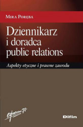 Okładka: Dziennikarz i doradca public relations. Aspekty etyczne i prawne zawodu
