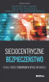Okładka książki: Sieciocentryczne bezpieczeństwo. Wojna, pokój i terroryzm w epoce informacji