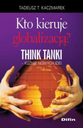 Okładka: Kto kieruje globalizacją? Think Tanki, kuźnie nowych idei