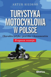Okładka: Turystyka motocyklowa w Polsce. Charakterystyka zjawiska i konsumentów. Prognoza rozwoju