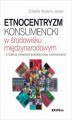 Okładka książki: Etnocentryzm konsumencki w środowisku międzynarodowym. Studium rynkowe Euroregionu Karpackiego