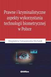 Okładka: Prawne i kryminalistyczne aspekty wykorzystania technologii biometrycznej w Polsce