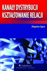 Okładka: Kanały dystrybucji – kształtowanie relacji (wyd. II). Rozdział 4. Handel detaliczny w systemie dystrybucji na rynku produktów konsumpcyjnych w Polsce