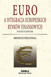Okładka: Euro a integracja europejskich rynków finansowych (wyd. III zmienione)