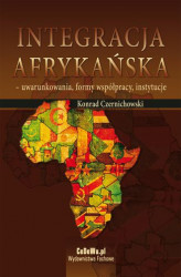 Okładka: Integracja afrykańska - uwarunkowania, formy współpracy, instytucje
