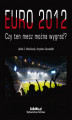 Okładka książki: EURO 2012 - Czy ten mecz można wygrać?