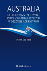 Okładka: Australia i jej rola w kształtowaniu procesów integracyjnych w obszarze Azji Pacyfiku
