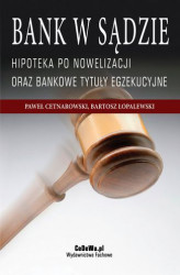 Okładka: Bank w sądzie. Hipoteka po nowelizacji oraz bankowe tytuły egzekucyjne. Wydanie II