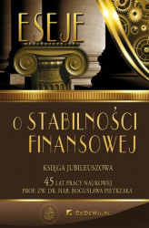 Okładka: Eseje o stabilności finansowej. Księga jubileuszowa. 45 lat pracy naukowej prof. Bogusława Pietrzaka