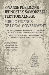 Okładka: Finanse publiczne jednostek samorządu terytorialnego. Źródła finansowania samorządu terytorialnego we współczesnych regulacjach prawnych