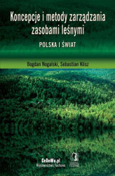 Okładka: Koncepcje i metody zarządzania zasobami leśnymi. Polska i świat