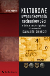 Okładka: Kulturowe uwarunkowania rachunkowości w świetle założeń i praktyki rachunkowości islamskiej i chińskiej