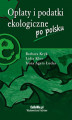 Okładka książki: Opłaty i podatki ekologiczne po polsku
