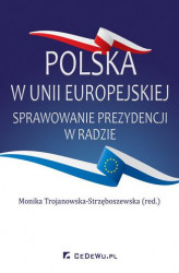 Okładka: Polska w Unii Europejskiej. Sprawowanie prezydencji w Radzie