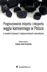 Okładka: Prognozowanie importu i eksportu węgla kamiennego w Polsce w aspekcie krajowych i międzynarodowych uwarunkowań