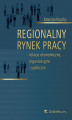 Okładka książki: Regionalny rynek pracy – relacje ekonomiczne, organizacyjne i społeczne