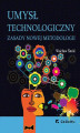 Okładka książki: Umysł technologiczny. Zasady nowej metodologii