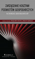 Okładka książki: Zarządzanie kosztami podmiotów gospodarczych w okresie dekoniunktury