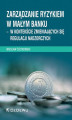 Okładka książki: Zarządzanie ryzykiem w małym banku – w kontekście zmieniających się regulacji nadzorczych