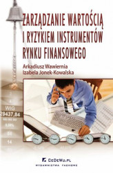 Okładka: Zarządzanie wartością i ryzykiem instrumentów rynku finansowego