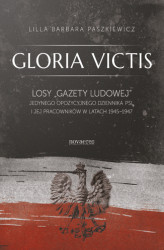 Okładka: Gloria Victis. Losy Gazety Ludowej – jedynego opozycyjnego dziennika PSL i jej pracowników w latach 1945-1947