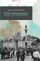 Okładka: Felix Muchowicz. Kupiec i restaurator warszawski z XIX wieku