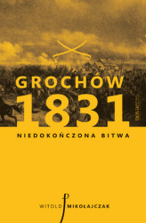 Okładka: Grochów 1831. Niedokończona bitwa