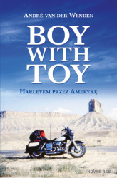 Okładka: Boy with Toy. Harleyem przez Amerykę