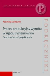 Okładka: Proces produkcyjny wyrobu w ujęciu systemowym. Skrypt do ćwiczeń projektowych