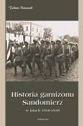 Okładka: Historia garnizonu Sandomierz w latach 1918-1939