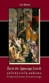 Okładka książki: Życie św. Ignacego Loyoli założyciela zakonu Towarzystwa Jezusowego