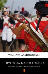 Okładka: Trylogia napoleońska: Huragan - Rok 1809 - Szwoleżerowie gwardii