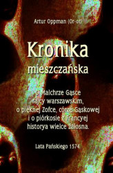 Okładka: Kronika mieszczańska. O Malchrze Gąsce rajcy warszawskim, o pięknej Zofce, córze Gąskowej...