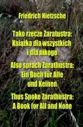 Okładka: Tako rzecze Zaratustra: Książka dla wszystkich i dla nikogo. Also sprach Zarathustra: Ein Buch für Alle und Keinen. Thus Spoke Zarathustra: A Book ...