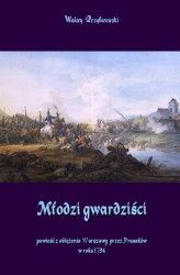 Okładka: Młodzi gwardziści - powieść z oblężenia Warszawy przez Prusaków w roku 1794