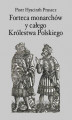 Okładka książki: Forteca monarchów i całego Królestwa Polskiego duchowna...