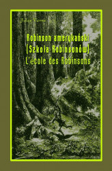 Okładka: Robinson amerykański. Szkoła Robinsonów. L’École des Robinsons