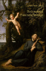 Okładka: Duch świętego Franciszka Salezego, czyli wierny obraz myśli i uczuć tego świętego