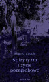 Okładka książki: Spirytyzm i życie pozagrobowe