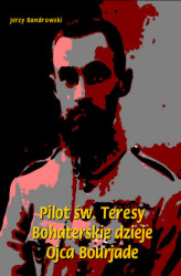 Okładka: Pilot św. Teresy. Bohaterskie dzieje Ojca Bourjade