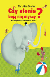 Okładka: Czy słonie boją się myszy? Historyjki dla ciekawskich dzieci