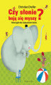 Okładka książki: Czy słonie boją się myszy? Historyjki dla ciekawskich dzieci
