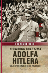 Okładka: Złowroga charyzma Adolfa Hitlera. Miliony prowadzone ku przepaści