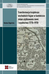 Okładka: Transformacja krajobrazu wschodnich Kujaw w kontekście zmian użytkowania ziemi i osadnictwa (1770-1970)