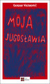 Okładka książki: Moja Jugosławia